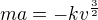 $ma=-kv^{\frac{3}{2}}$