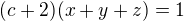 $(c+2)(x+y+z)=1$