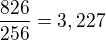 $\frac{826}{256}=3,227$