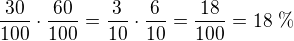 $\frac{30}{100}\cdot\frac{60}{100}=\frac{3}{10}\cdot\frac{6}{10}=\frac{18}{100}=18\ \%$