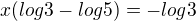 $x(log3-log5)=-log3$