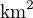 $\text{km}^2$