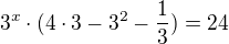 $3^{x}\cdot (4\cdot 3-3^{2}-\frac{1}{3})=24$