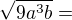 $ \sqrt{9a^3b}=$