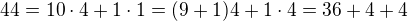 $44 = 10 \cdot 4 + 1 \cdot 1 = (9+1)4 + 1 \cdot 4 = 36 + 4 + 4$