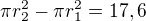 $\pi r_2^2 - \pi r_1^2 = 17,6$