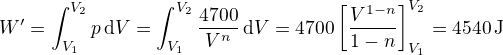 $W'=\int_{V_1}^{V_2}p\,{\rm d}V=\int_{V_1}^{V_2}\frac{4700}{V^n}\,{\rm d}V=4700\[\frac{V^{1-n}}{1-n}\]_{V_1}^{V_2}=4540\,{\rm J}$