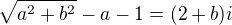 $\sqrt{a^{2}+b^{2}}-a - 1 = (2 + b) i$