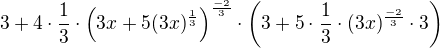 $3+4\cdot \frac{1}{3}\cdot \(3x+5(3x)^{\frac{1}{3}}\)^{\frac{-2}{3}}\cdot \(3+5\cdot \frac{1}{3}\cdot (3x)^{\frac{-2}{3}}\cdot 3\)$