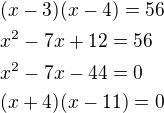 $(x-3)(x-4)=56\nlx^2-7x+12=56\nlx^2-7x-44=0\nl(x+4)(x-11)=0$