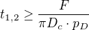 $t_{1,2}\ge \frac{F}{\pi D_{c}\cdot p_{D}}$