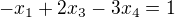 $-x_{1}+2x_{3}-3x_{4}=1$