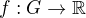 $f:G\to \mathbb{R}$