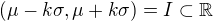 $(\mu-k\sigma,\mu+k\sigma) = I \subset \mathbb{R}$