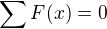 $\sum_{}^{}F(x)=0$