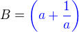 $B= \color{blue}\(a+\frac 1a\)$