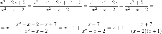 $\frac{x^3-2x+5}{x^2-x-2}=\frac{x^3-x^2-2x+x^2+5}{x^2-x-2}=\frac{x^3-x^2-2x}{x^2-x-2}+\frac{x^2+5}{x^2-x-2}=\nl\text{ }\nl=x+\frac{x^2-x-2+x+7}{x^2-x-2}=x+1+\frac{x+7}{x^2-x-2}=x+1+\frac{x+7}{(x-2)(x+1)}$