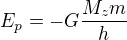 $E_p=-G\frac{M_zm}h$