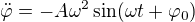 $\ddot\varphi =-A\omega^2\sin (\omega t+\varphi _0)$