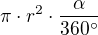 $\pi \cdot r^2 \cdot \frac{\alpha}{360^\circ }$