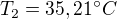 $T_2 = 35,21^{\circ}C$