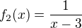 $f_2(x)=\frac{1}{x-3}$