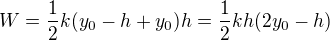 $W=\frac12k(y_0-h+y_0)h=\frac12kh(2y_0-h)$