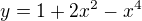 $y= 1+2x^{2}-x^{4}$