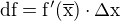 $\rm{d}f=f'(\overline{x})\cdot\rm{\Delta}x$