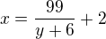 $x=\frac{99}{y+6}+2$