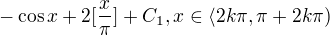 $-\cos x+2[\frac{x}{\pi }]+C_1, x\in \langle2k\pi ,\pi +2k\pi )$