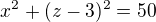 $x^{2}+(z-3)^{2}=50 $