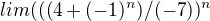 $lim(((4+(-1)^n)/(-7))^n$