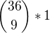 ${36\choose 9 } *1$