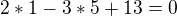 $2*1-3*5+13=0$