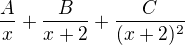 $\frac{A}{x}+\frac{B}{x+2}+\frac{C}{(x+2)^2}$
