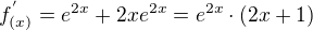$f^{'}_{(x)}= e^{2x}+2x e^{2x}= e^{2x}\cdot (2x+1)$