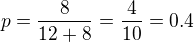 $p=\frac{8}{12+8}=\frac {4}{10}=0.4$