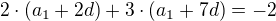 $2\cdot (a_{1}+2d)+3\cdot (a_{1}+7d)=-2$