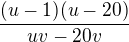 $\frac{(u-1)(u-20)}{uv-20v}$