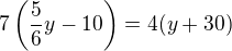 $7\(\frac56y-10\)=4(y+30)$