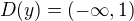 $ D(y) = (-\infty,1) $