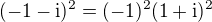 $(-1-\mathrm{i})^2=(-1)^2(1+\mathrm{i})^2$