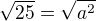 $\sqrt{25}=\sqrt{a^{2}}$
