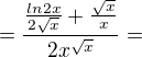 $=\frac{\frac{ln2x}{2\sqrt{x}}+\frac{\sqrt{x}}{x}}{2x^{\sqrt{x}}}=$