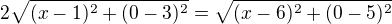 $2\sqrt{(x-1)^2+(0-3)^2}=\sqrt{(x-6)^2+(0-5)^2}$