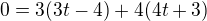 $0=3(3t-4)+4(4t+3)$
