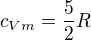 $c_{Vm}=\frac{5}{2}R$