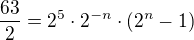 $\frac{63}{2}=2^5\cdot 2^{-n}\cdot (2^n-1)$