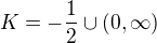$K={-\frac{1}{2}\cup (0,\infty)}$